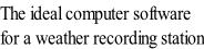The ideal computer software for a weather recording station